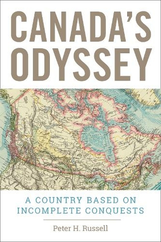 Canada's Odyssey: A Country Based on Incomplete Conquests