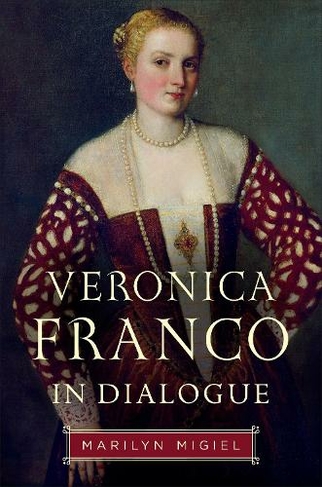 Veronica Franco in Dialogue: (Toronto Italian Studies)