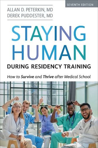 Staying Human during Residency Training: How to Survive and Thrive after Medical School, Seventh Edition (7th edition)