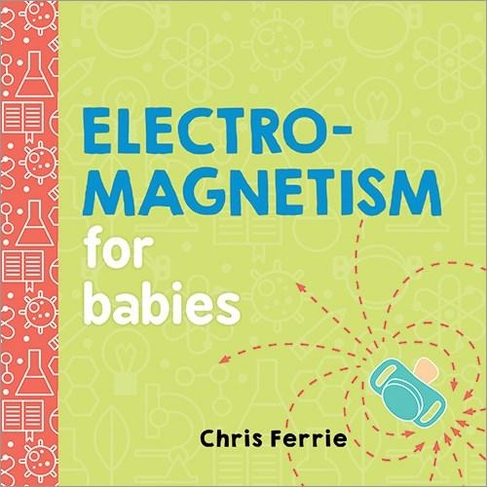 Electromagnetism for Babies: (Baby University)
