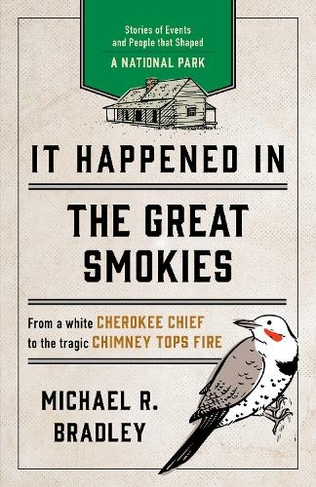 It Happened in the Great Smokies: Stories of Events and People that Shaped a National Park (It Happened In Series Second Edition)
