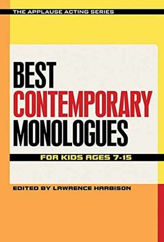 Best Contemporary Monologues for Kids Ages 7-15: (Applause Acting Series)