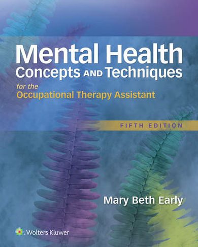 Mental Health Concepts and Techniques for the Occupational Therapy Assistant: (5th edition)
