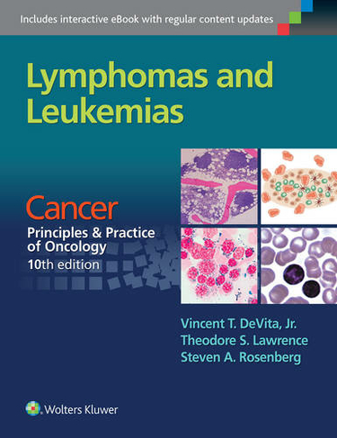 Lymphomas and Leukemias: Cancer:  Principles & Practice of Oncology, 10th edition