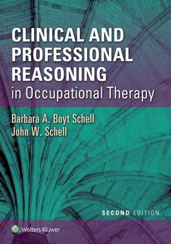 Clinical and Professional Reasoning in Occupational Therapy: (2nd edition)