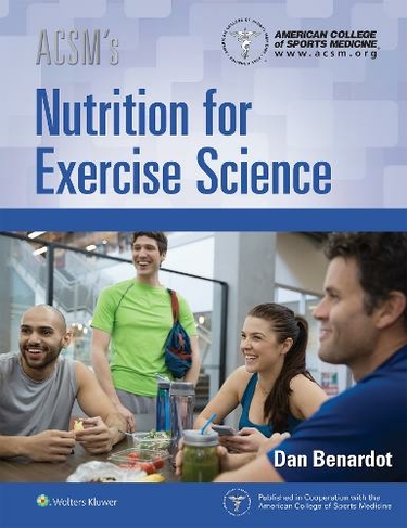 ACSM's Nutrition for Exercise Science: (American College of Sports Medicine)