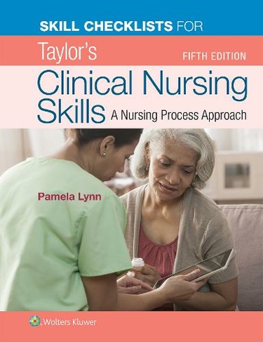 Skill Checklists for Taylor's Clinical Nursing Skills: (5th edition)