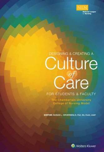 Designing & Creating a Culture of Care for Students & Faculty: The Chamberlain University College of Nursing Model: (NLN)