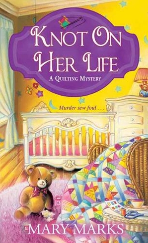 Knot on Her Life: (A Quilting Mystery)