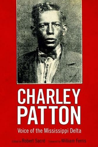 Charley Patton: Voice of the Mississippi Delta (American Made Music Series)