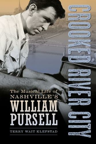 Crooked River City: The Musical Life of Nashville's William Pursell (American Made Music Series)