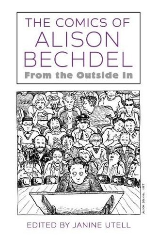 The Comics of Alison Bechdel: From the Outside In (Critical Approaches to Comics Artists Series)