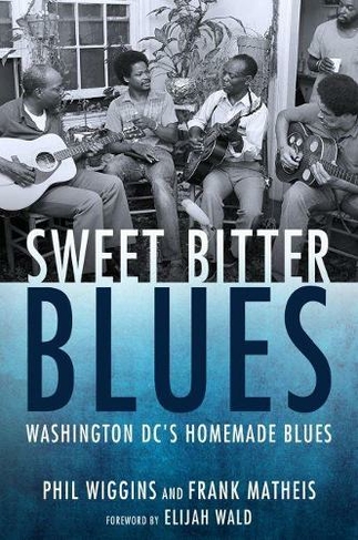 Sweet Bitter Blues: Washington DC's Homemade Blues (American Made Music Series)