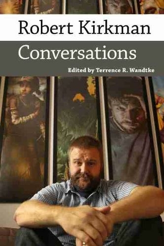 Robert Kirkman: Conversations (Conversations with Comic Artists Series)