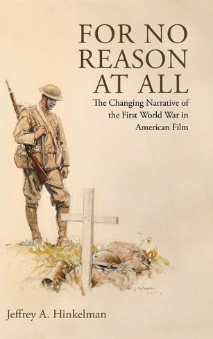 For No Reason at All: The Changing Narrative of the First World War in American Film