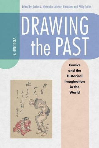 Drawing the Past, Volume 2: Comics and the Historical Imagination in the World
