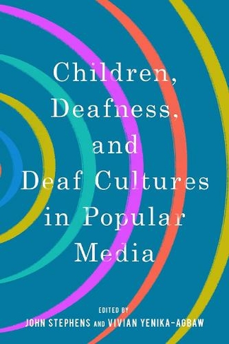 Children, Deafness, and Deaf Cultures in Popular Media: (Children's Literature Association Series)