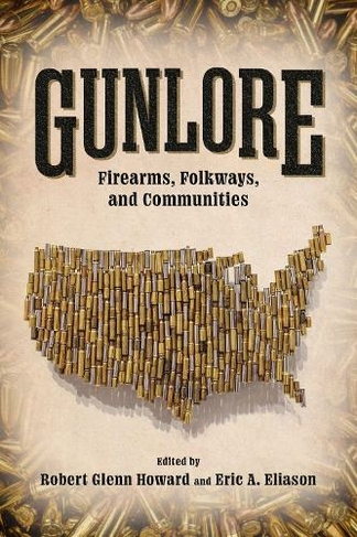 Gunlore: Firearms, Folkways, and Communities