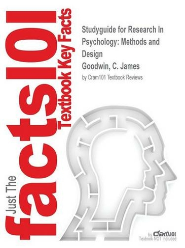 Studyguide for Research In Psychology: Methods and Design by Goodwin, C. James, ISBN 9781118360026