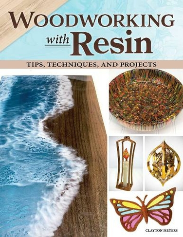 Woodworking with Resin: Tips, Techniques, and Projects