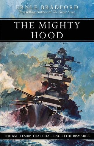 The Mighty Hood: The Battleship That Challenged the Bismarck