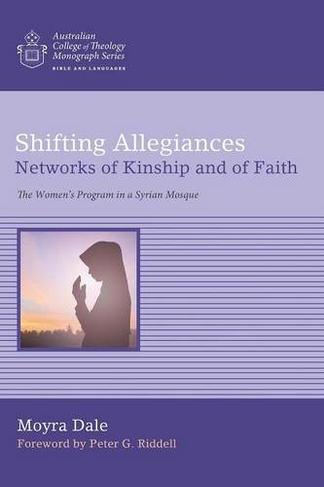 Shifting Allegiances: Networks of Kinship and of Faith (Australian College of Theology Monograph)