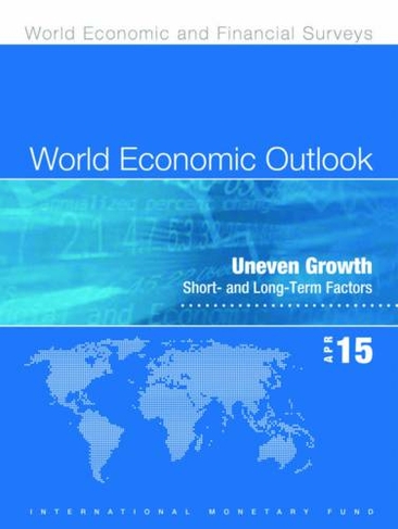 World economic outlook: April 2015, uneven growth, short- and long-term factors (World economic and financial surveys)