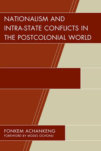 Nationalism and Intra-State Conflicts in the Postcolonial World: (Conflict and Security in the Developing World)