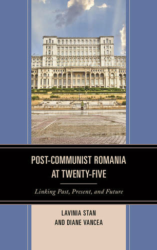 Post-Communist Romania at Twenty-Five: Linking Past, Present, and Future