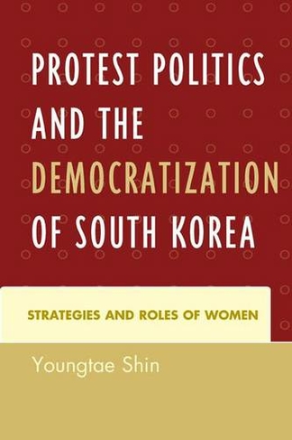 Protest Politics and the Democratization of South Korea: Strategies and Roles of Women