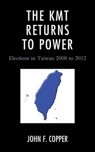 The KMT Returns to Power: Elections in Taiwan, 2008-2012