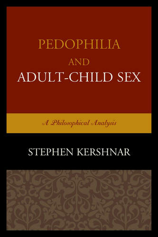 Pedophilia and Adult-Child Sex: A Philosophical Analysis