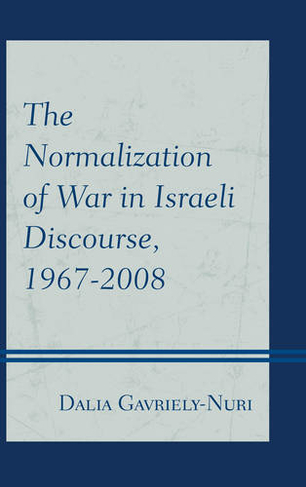 The Normalization of War in Israeli Discourse, 1967-2008