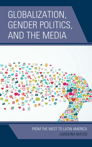 Globalization, Gender Politics, and the Media: From the West to Latin America