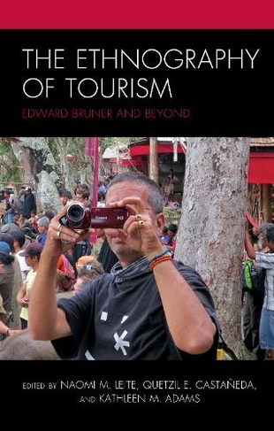 The Ethnography of Tourism: Edward Bruner and Beyond (The Anthropology of Tourism: Heritage, Mobility, and Society)