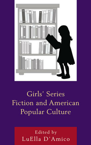 Girls' Series Fiction and American Popular Culture: (Children and Youth in Popular Culture)