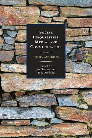 Social Inequalities, Media, and Communication: Theory and Roots (Communication, Globalization, and Cultural Identity)
