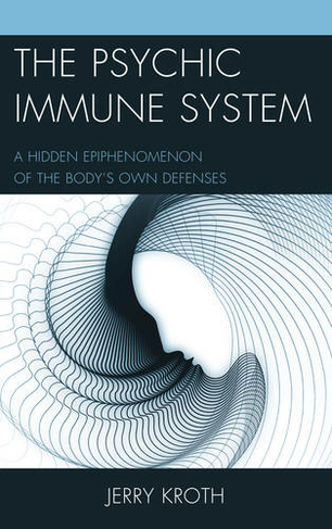 The Psychic Immune System: A Hidden Epiphenomenon of the Body's Own Defenses