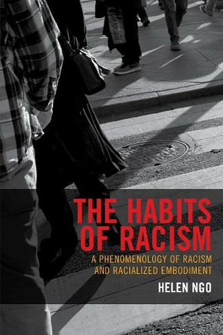 The Habits of Racism: A Phenomenology of Racism and Racialized Embodiment (Philosophy of Race)