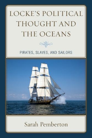 Locke's Political Thought and the Oceans: Pirates, Slaves, and Sailors