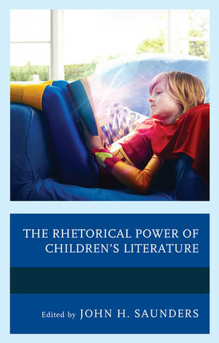 The Rhetorical Power of Children's Literature: (Children and Youth in Popular Culture)