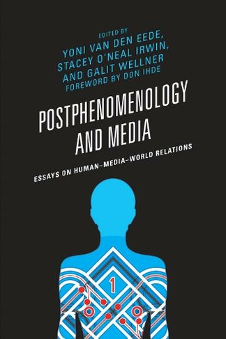 Postphenomenology and Media: Essays on Human-Media-World Relations (Postphenomenology and the Philosophy of Technology)