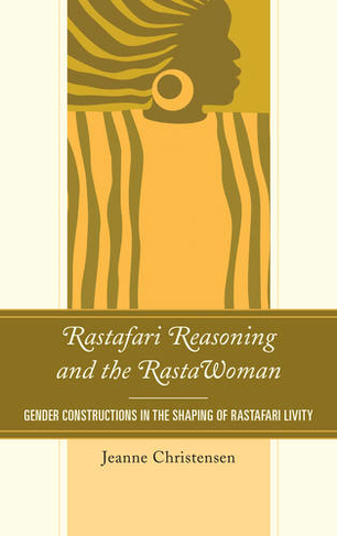 Rastafari Reasoning and the RastaWoman: Gender Constructions in the Shaping of Rastafari Livity (Critical Africana Studies)