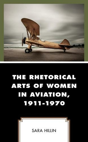 The Rhetorical Arts of Women in Aviation, 1911-1970: (Communicating Gender)