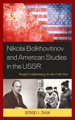 Nikolai Bolkhovitinov and American Studies in the USSR: People's Diplomacy in the Cold War