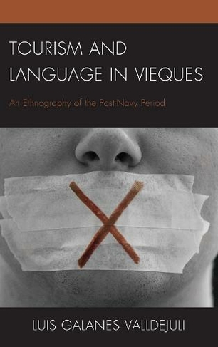 Tourism and Language in Vieques: An Ethnography of the Post-Navy Period (The Anthropology of Tourism: Heritage, Mobility, and Society)