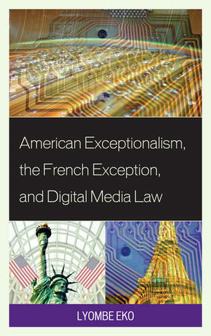 American Exceptionalism, the French Exception, and Digital Media Law