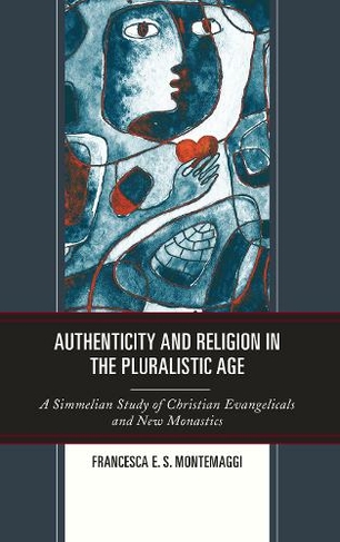 Authenticity and Religion in the Pluralistic Age: A Simmelian Study of Christian Evangelicals and New Monastics