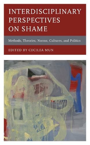 Interdisciplinary Perspectives on Shame: Methods, Theories, Norms, Cultures, and Politics