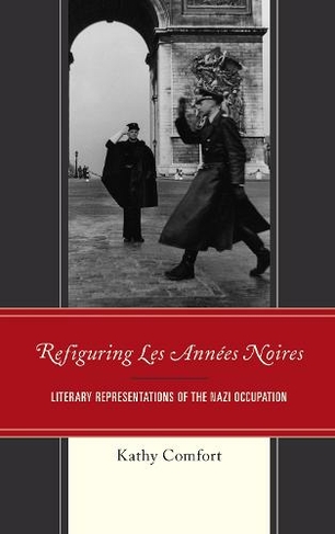Refiguring Les Annees Noires: Literary Representations of the Nazi Occupation